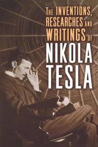 Inventions, researches and writings of nikola tesla
