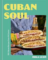 Cuban Soul: 100 Vibrant Recipes Inspired by My Latin Roots