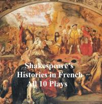 Shakespeare''s Histories in French: All 10 Plays
