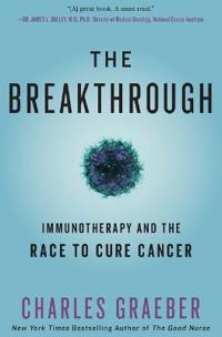 The Breakthrough: Immunotherapy and the Race to Cure Cancer