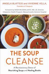 The Soup Cleanse: A Revolutionary Detox of Nourishing Soups and Healing Broths