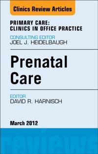 Prenatal Care, An Issue of Primary Care Clinics in Office Practice