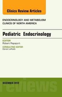 Pediatric Endocrinology, An Issue of Endocrinology and Metabolism Clinics