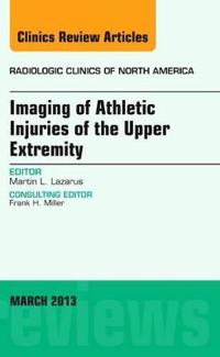Imaging of Athletic Injuries of the Upper Extremity, An Issue of Radiologic Clinics of North America