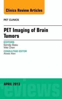 Pet Imaging of Brain Tumors, An Issue of PET Clinics