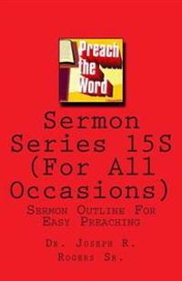 Sermon Series 15S (For All Accasions): Sermon Outline For Easy Preaching