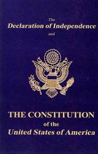The Declaration of Independence and the Constitution of the United States of America