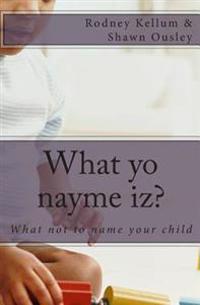 What yo nayme iz?: What not to name your child