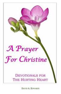A Prayer for Christine: Devotionals for the Hurting Heart