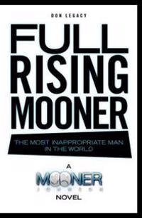 Full Rising Mooner: The Most Inappropriate Man In The World