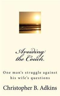Avoiding the Couch: One man's struggle against his wife's questions
