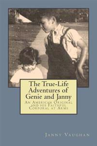 The True-Life Adventures of Genie and Janny: An American Original and his Faithful Corporal at Arms