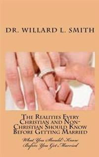 The Realities Every Christian and Non-Christian Should Know Before Getting Married: What You Should Know Before You Get Married