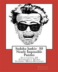 Sudoku Junkie: 50 Nearly Impossible Puzzles: Featuring 50 Extremely Hard Sudoku Mind-Benders