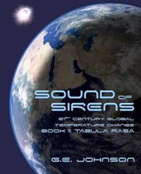 Sound of Sirens: 21st Century Global Temperature Change, Book 1: Tabula Rasa