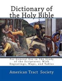 Dictionary of the Holy Bible: For General Use in The Study of the Scriptures; With Engravings, Maps, and Tables