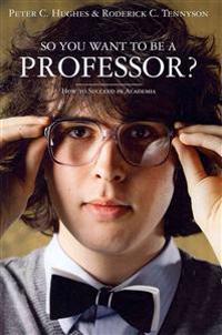 So You Want to Be a Professor?