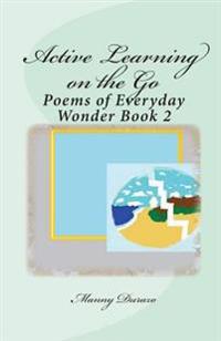 Active Learning on the Go: Poems of Everyday Wonder Book 2