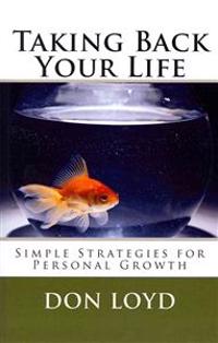 Taking Back Your Life: Simple Strategies for Personal Growth