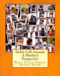Sickle Cell Anemia: A Mother's Perspective What Every Parent Should Know: What Every Parent Should Know