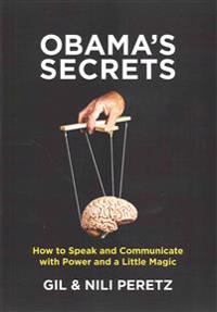 Obama's Secrets: How to Speak and Communicate with Power and a Little Magic