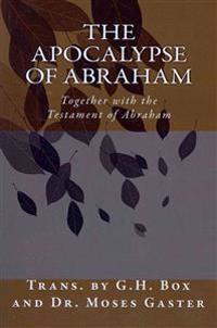 The Apocalypse of Abraham: Together with the Testament of Abraham