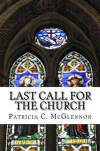 Last Call for The Church: A teaching on the Crucial Timing of the Rapture of the Church