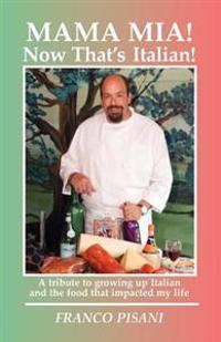 Mama Mia! Now That's Italian: A tribute to growing up Italian and the food that impacted my life