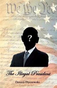 The Illegal President: A totally fictional story. Any resemblance to any person(s) alive or dead is purely coincidental and has nothing to do