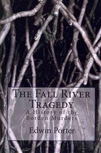 The Fall River Tragedy: A History of the Borden Murders