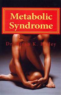Metabolic Syndrome: Causes and cures for Metabolic Syndrome.