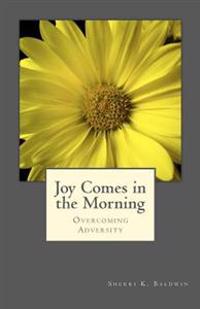 Joy Comes in the Morning: Overcoming Adversity