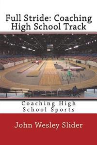 Full Stride: Coaching High School Track: Coaching High School Sports