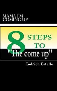 Mama I'm coming up: 8 steps to The Come Up