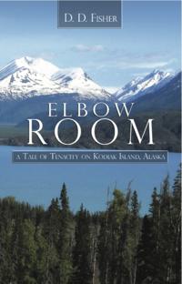 Elbow Room: A Tale of Tenacity on Kodiak Island, Alaska