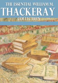 Essential William Makepeace Thackeray Collection