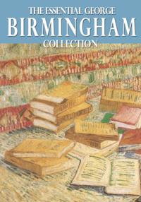 Essential George Birmingham Collection