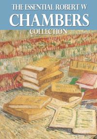 Essential Robert W. Chambers Collection