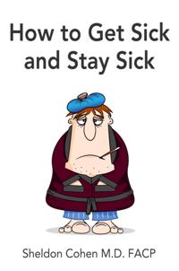 How to Get Sick and Stay Sick