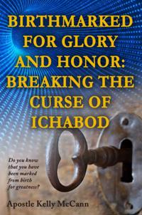 Birthmarked For Glory and Honor: Breaking The Curse of Ichabod