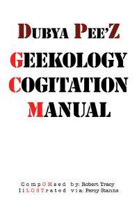 Bokomslag för "Dubya Pee'z Geekology Cogitation Manual"