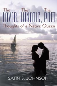 Lover, the Lunatic, the Poet- Thoughts of a Native Queen