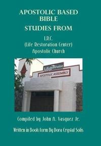 Bokomslag för "Apostolic Based Bible Studies from L.R.C. (Life Restoration Center) Apostolic Church"