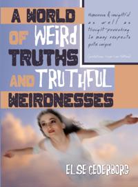 World of Weird Truths and Truthful Weirdnesses