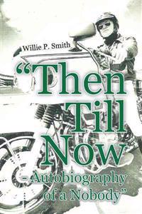 Bokomslag för ""Then Till Now - Autobiography of a Nobody""