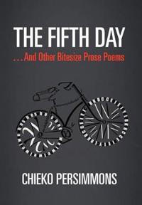 Bokomslag för "The Fifth Day . . . and Other Bitesize Prose Poems"