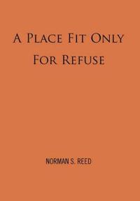 Bokomslag for "A Place Fit Only for Refuse"