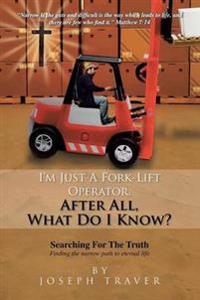 I'm Just a Fork-Lift Operator. After All, What Do I Know ?