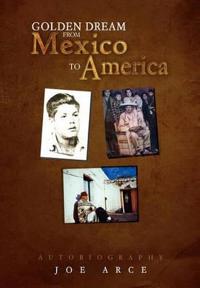 Bokomslag för "Golden Dream from Mexico to America"