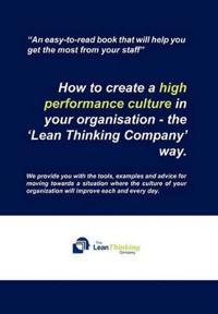 Bokomslag för "How to create a high performance culture in your organisation - the 'Lean Thinking Company ' way."